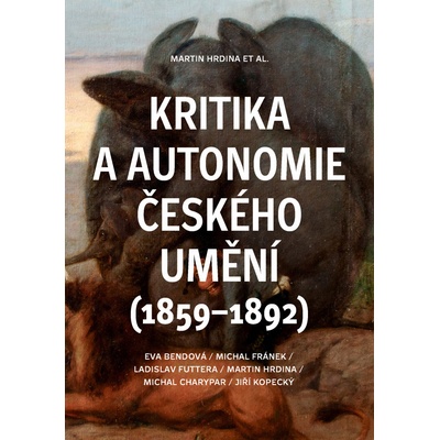 Kritika a autonomie českého umění (1859–1892) - Martin Hrdina