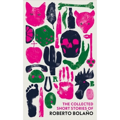 The Collected Short Stories of Roberto Bolano - Roberto Bolano