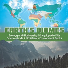 Earths Biomes - Ecology and Biodiversity - Encyclopedia Kids - Science Grade 7 - Childrens Environment Books