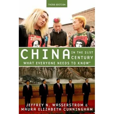 China in the 21st Century | Wasserstrom, Jeffrey N. (Chancellor's Professor of History, University of California, Irvine), Cunningham, Maura Elizabeth (Associate, University of Michigan Lieberthal-Rogel Center for Chinese Studies