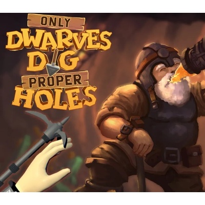Only DWARVES DIG Proper HOLES