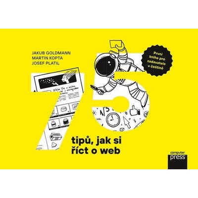 75 tipů, jak si říct o web - Jakub Goldmann, Martin Kopta, Josef Platil