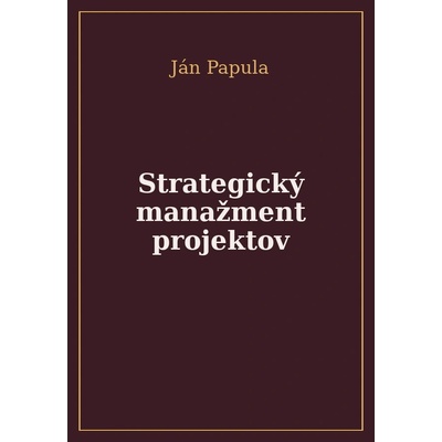 Strategický manažment projektov - Ján Papula