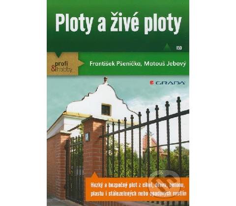 Ploty a živé ploty - František Pšenička, Matouš Jebavý