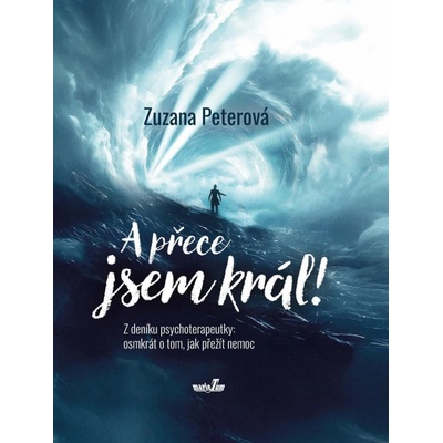A přece jsem král! Z deníku psychoterapeutky osmkrát o tom, jak přežít nemoc