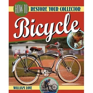 How to Restore Your Collector Bicycle | William M Love (ISBN: 9780615282435)