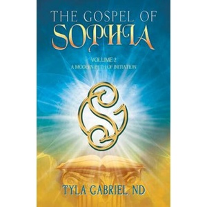 The Gospel of Sophia: A Modern Path of Initiation | Tyla Gabriel (ISBN: 9780990645535)