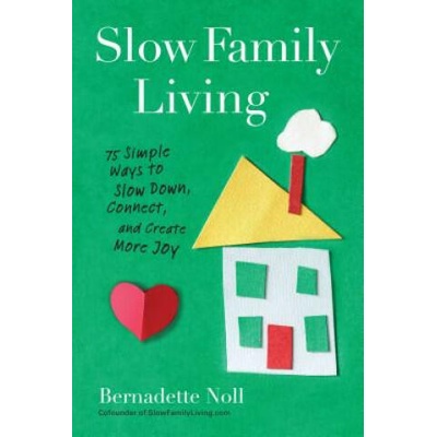 Slow Family Living | Bernadette Noll