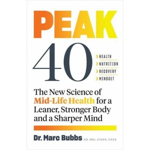 Peak 40: The New Science of Mid-Life Health for a Leaner, Stronger Body and a Sharper Mind | Bubbs, Marc "Elvis" Priestley (2021)