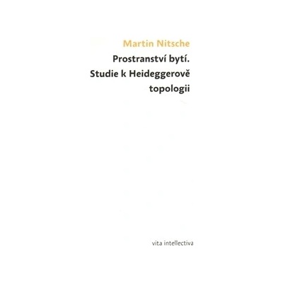 Prostranství bytí. Studie k Heideggerově topologii - Martin Nitsche