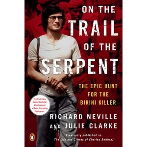 On the Trail of the Serpent: The Epic Hunt for the Bikini Killer | Julie Clarke (ISBN: 9780143136859)