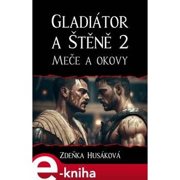 Gladiátor a Štěně 2. Meče a okovy - Zdeňka Husáková