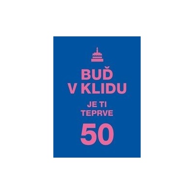 Buď v klidu. Je ti teprve 50.