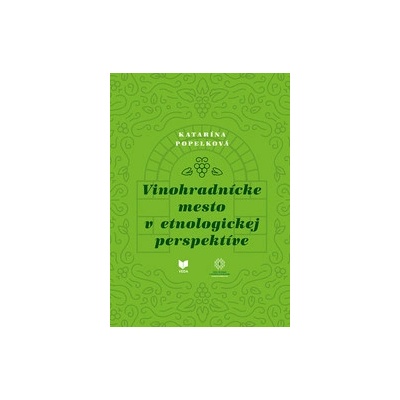 Vinohradnícke mesto v etnologickej perspektíve - Katarína Popelková