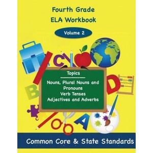 Fourth Grade ELA Volume 2: Nouns, Plural Nouns and Pronouns, Verb Tenses, Adjectives and Adverbs | Todd DeLuca (2013)