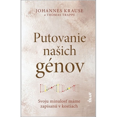 Putovanie našich génov: Príbeh o predkoch moderného človeka - Johannes Krause
