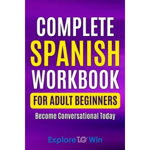 Complete Spanish Workbook For Adult Beginners | ToWin Explore ToWin (ISBN: 9798502903363)