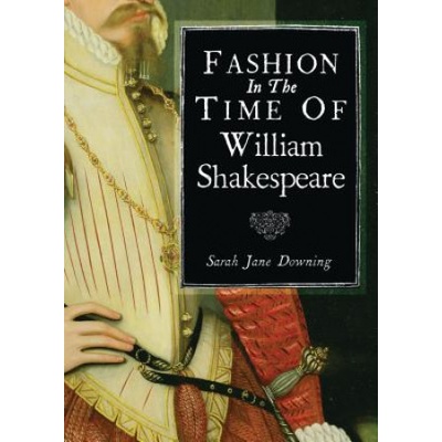 Fashion in the Time of William Shakespeare | Sarah Jane Downing