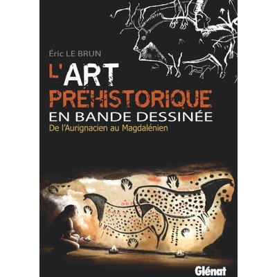 L'Art préhistorique en BD - Intégrale | Eric Le Brun