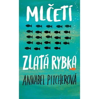 Mlčeti zlatá rybka - Annabel Pitcher