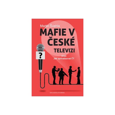 Mafie v České televizi aneb Jak zprivatizovat ČT