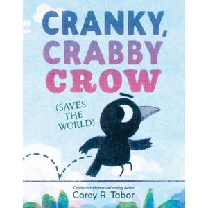 Cranky, Crabby Crow (Saves the World) | Corey R Tabor (ISBN: 9780063373587)