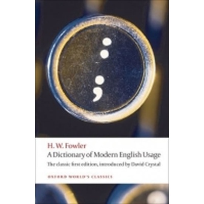 A Dictionary of Modern English Usage: the Classic First Edition (Oxford World´s Classics New Ed.)