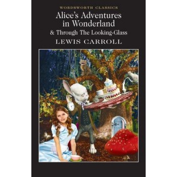 Alice's Adventures in Wonderland & Through the Looking-Glass - Lewis Carroll