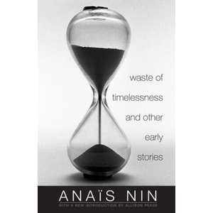 Waste of Timelessness and Other Early Stories | Anais Nin, Gunther Stuhlmann, Allison Pease (ISBN: 9780804011822)