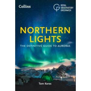 Northern Lights | Tom Kerss, Royal Observatory Greenwich, Collins Astronomy (ISBN: 9780008465551)