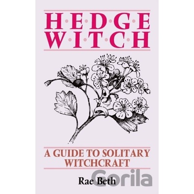 Hedge Witch : Guide to Solitary Witchcraft - Rae Beth
