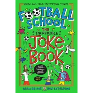 Football School: The Incredible Joke Book | Alex Bellos, Ben Lyttleton (ISBN: 9781406393071)