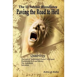 The 13 Satanic Bloodlines: Paving the Road to Hell: The End of Individual Choice Is at Hand - Worldwide Evil and Misery - The Antichrist - Salvation | Robin De Ruiter (ISBN: 9781508776062)
