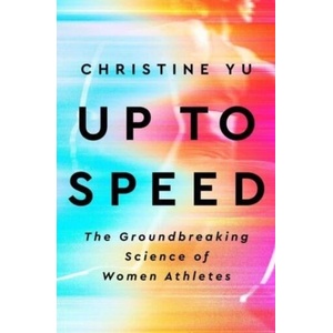 Up to Speed: The Groundbreaking Science of Women Athletes | Yu, Christine (ISBN: 9780593332399)