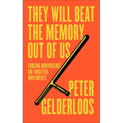 They Will Beat the Memory Out of Us - How Nonviolence Stifles our Movements