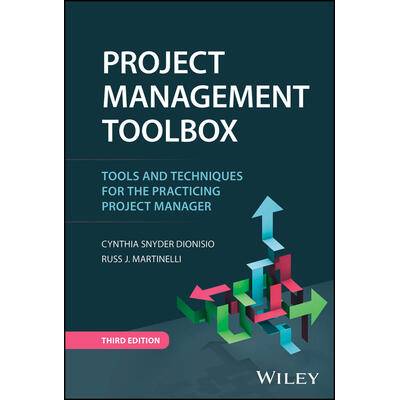 Project Management ToolBox: Tools and Techniques f or the Practicing Project Manager, 3rd Edition | Russ J Martinelli