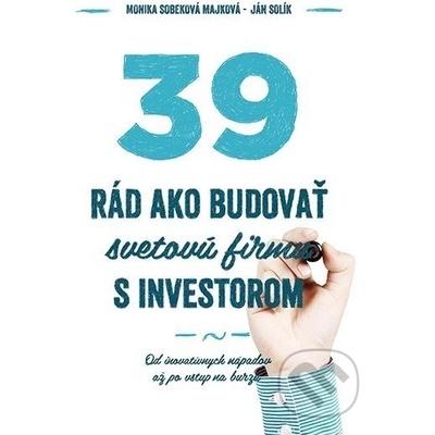 39 rád, ako budovať svetovú firmu s investorom - Sobeková Majková Monika