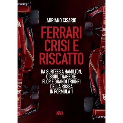 Ferrari crisi e riscatto. Da Surtees a Hamilton, dissidi, tragedie, flop e grandi trionfi della Rossa in Formula 1 | Adriano Cisario