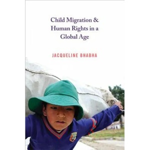 Child Migration and Human Rights in a Global Age | Jacqueline Bhabha (ISBN: 9780691169101)