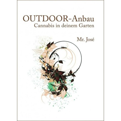 Mr. Jose: OUTDOOR - Anbau: Cannabis in deinem Garten (DE VERSION)