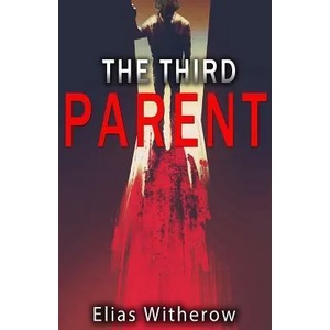 The Third Parent | Elias Witherow (ISBN: 9781945796708)