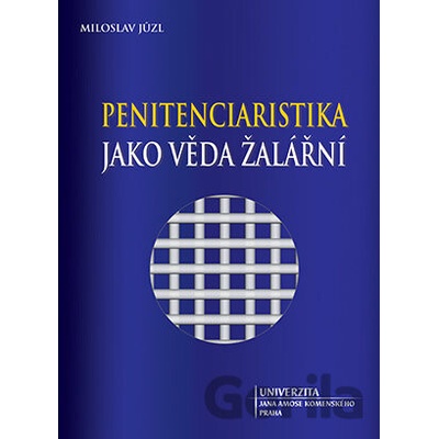 Penitenciaristika jako věda žalářní - Miloslav Jůzl