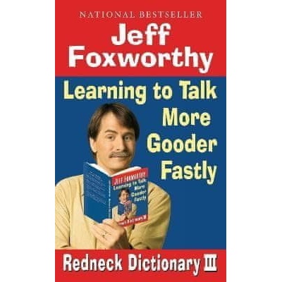 Jeff Foxworthy´s Redneck Dictionary III: Learning to Talk More Gooder Fastly - Jeff Foxworthy