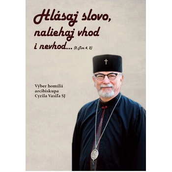 Hlásaj slovo, naliehaj vhod i nevhod - Cyril Vasiľ SJ