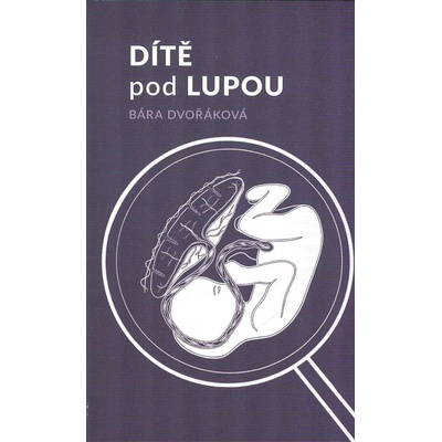 Dvořáková Bára: Dítě pod lupou