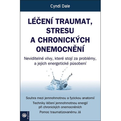 Léčení traumat, stresu a chronických onemocnění - Cyndi Dale