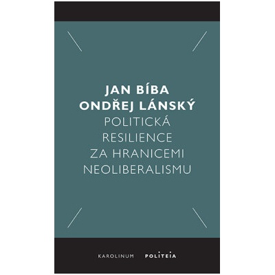 Politická resilience za hranicemi neoliberalismu - Jan Bíba