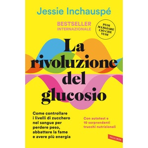 rivoluzione del glucosio. Come controllare i livelli di zucchero nel sangue per perdere peso, abbattere la fame e avere più energia. Con autotest e 10 | Jessie Inchauspé (2022)