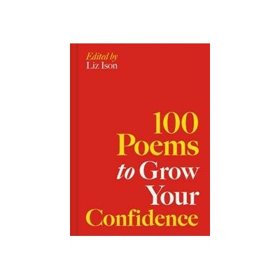 100 Poems to Grow Your Confidence - Liz Ison