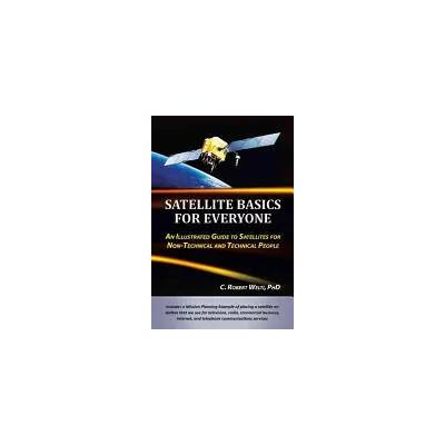 Satellite Basics for Everyone | C Robert Welti Phd